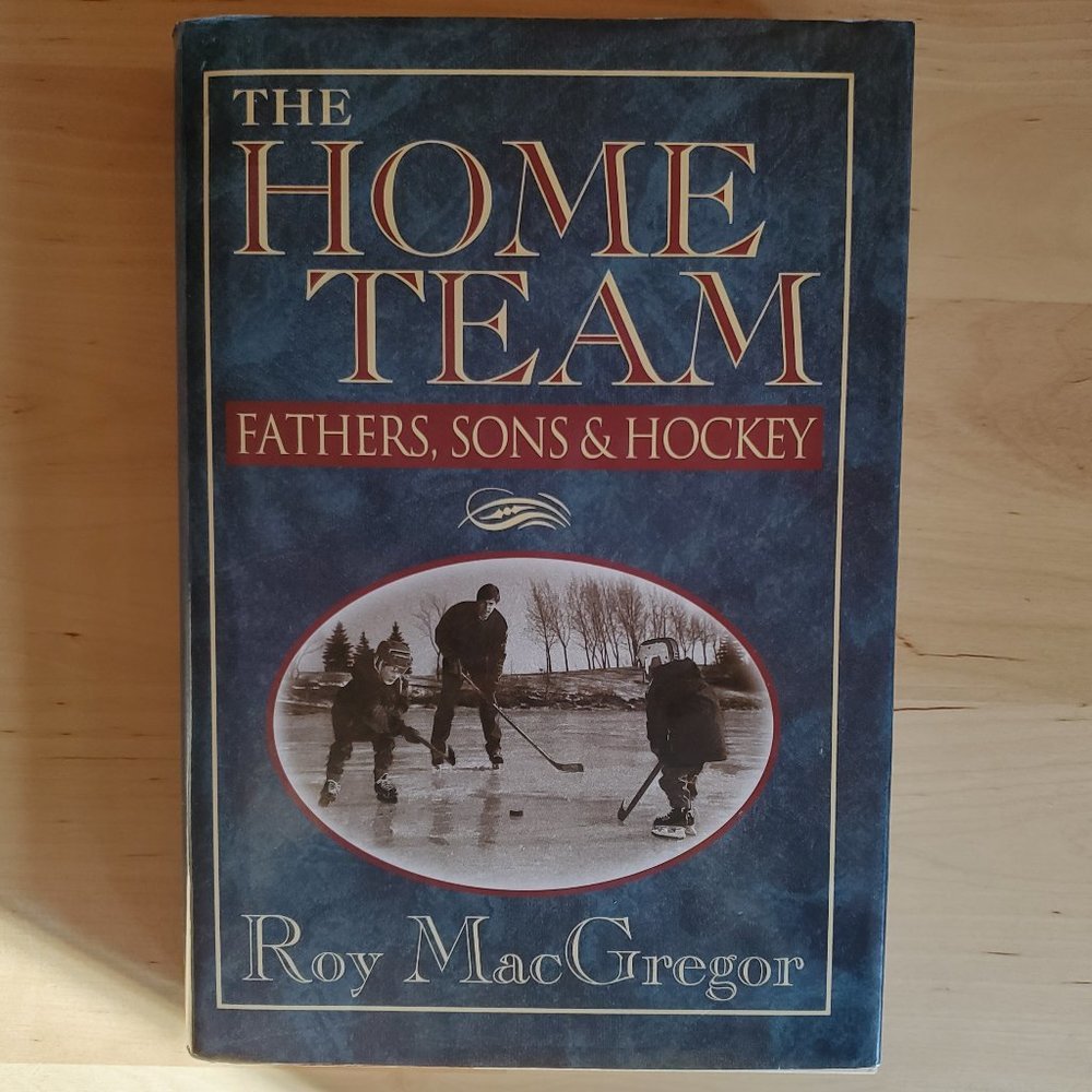 The Home Team - Fathers, Sons and Hockey Book by Roy MacGregor